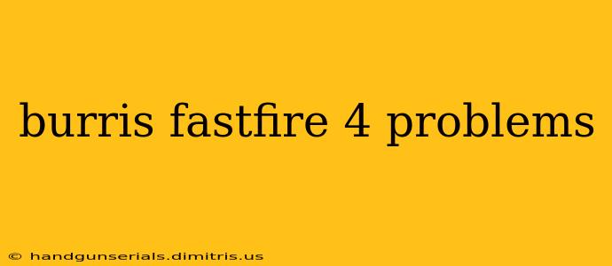 burris fastfire 4 problems