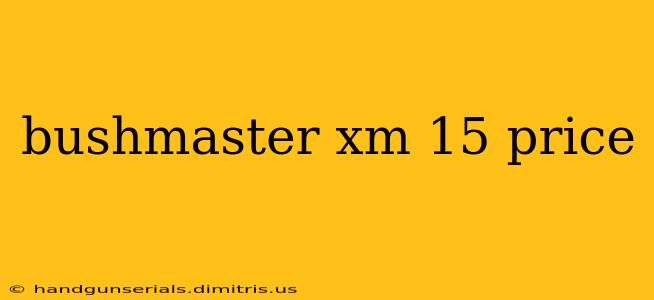 bushmaster xm 15 price