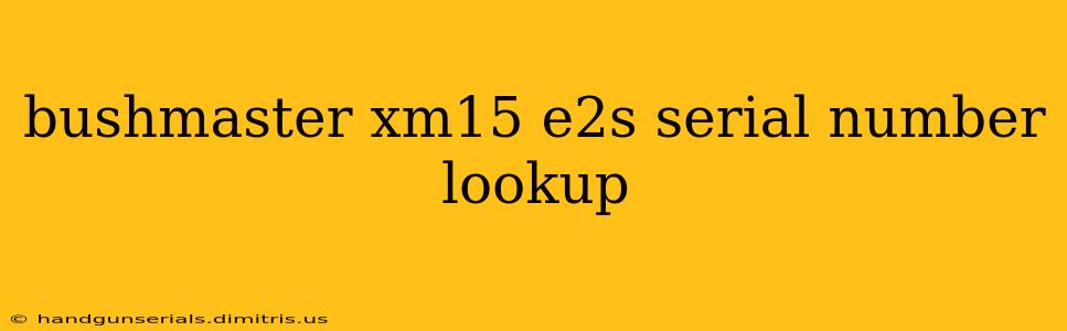 bushmaster xm15 e2s serial number lookup