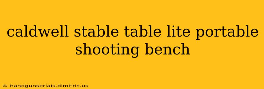 caldwell stable table lite portable shooting bench