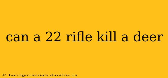 can a 22 rifle kill a deer