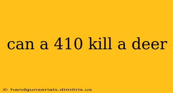 can a 410 kill a deer