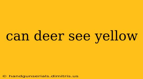 can deer see yellow