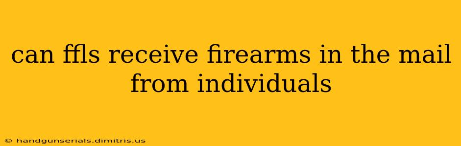 can ffls receive firearms in the mail from individuals