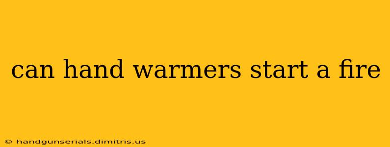 can hand warmers start a fire