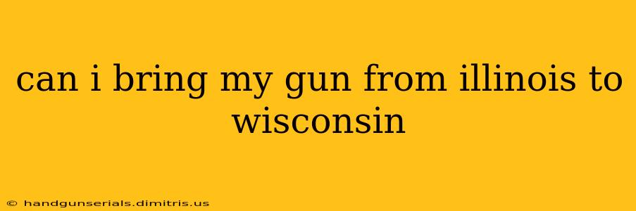 can i bring my gun from illinois to wisconsin