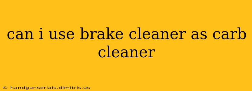 can i use brake cleaner as carb cleaner