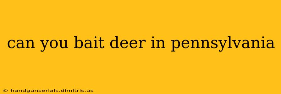 can you bait deer in pennsylvania