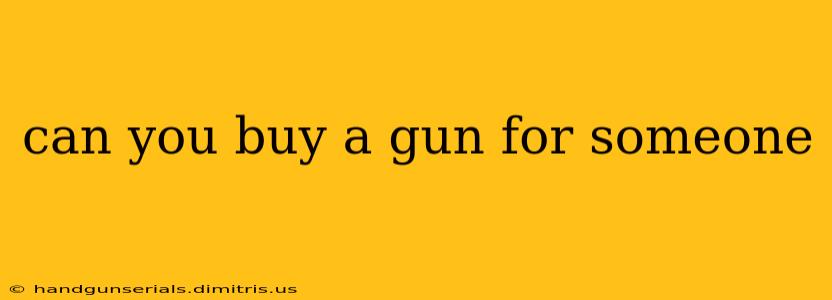 can you buy a gun for someone