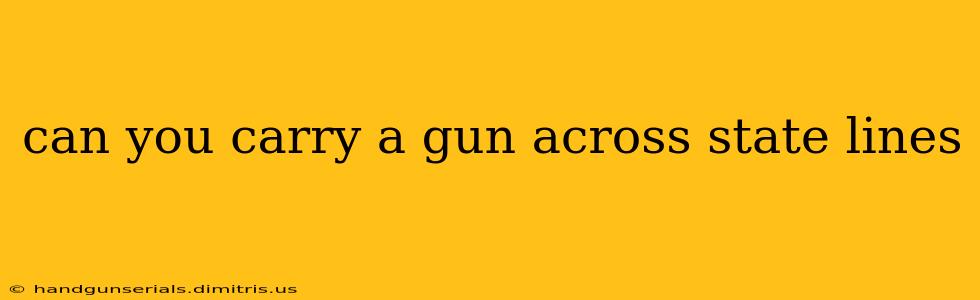 can you carry a gun across state lines