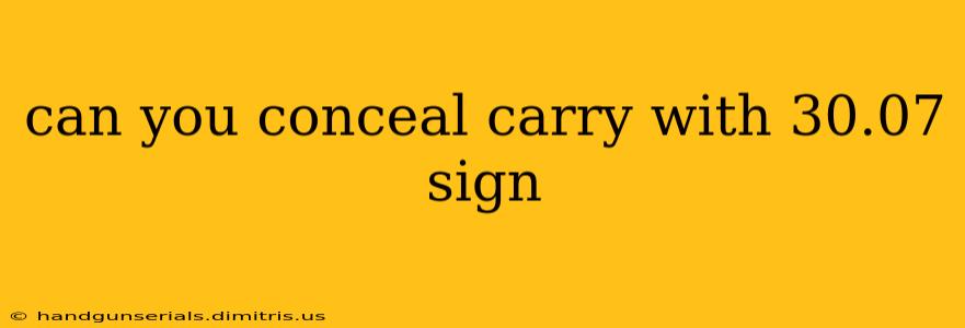 can you conceal carry with 30.07 sign