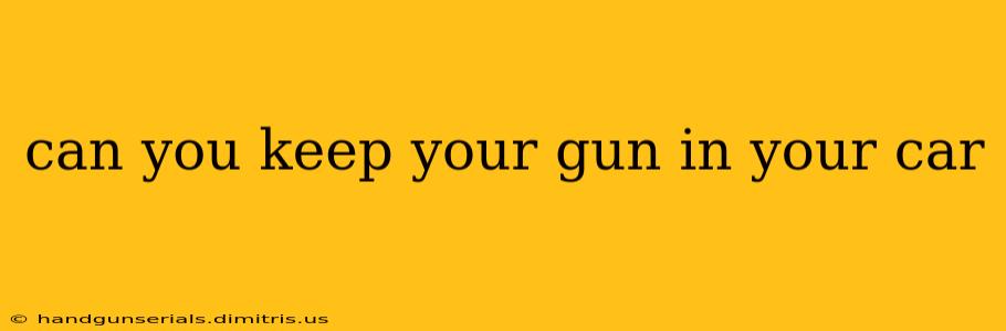 can you keep your gun in your car