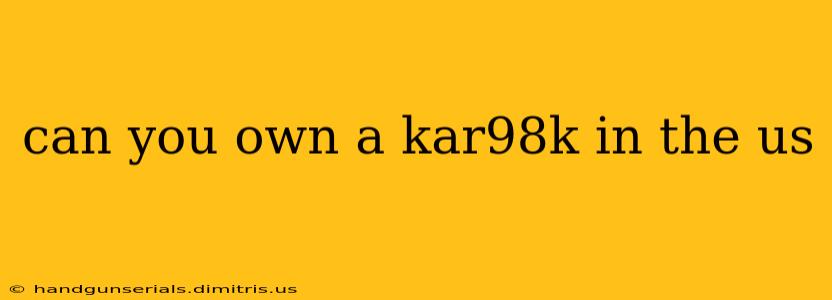 can you own a kar98k in the us