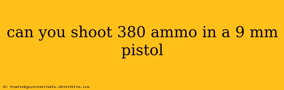 can you shoot 380 ammo in a 9 mm pistol