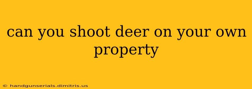 can you shoot deer on your own property