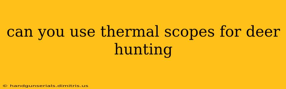 can you use thermal scopes for deer hunting