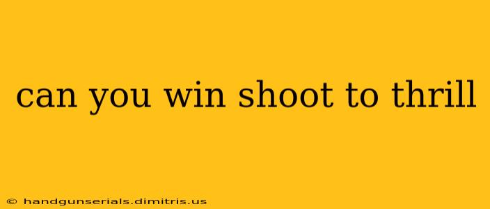 can you win shoot to thrill