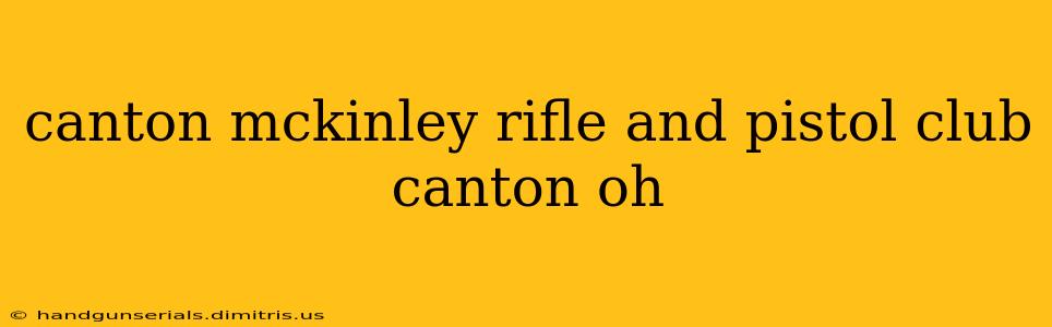 canton mckinley rifle and pistol club canton oh