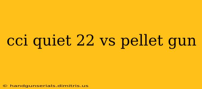 cci quiet 22 vs pellet gun