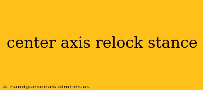 center axis relock stance