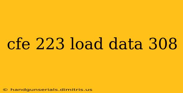 cfe 223 load data 308