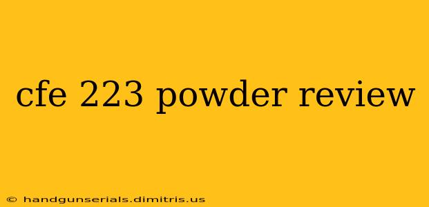 cfe 223 powder review