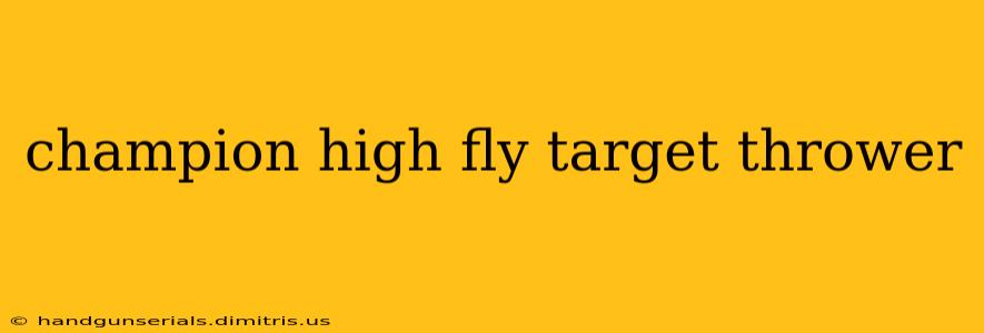 champion high fly target thrower