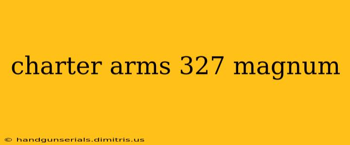 charter arms 327 magnum