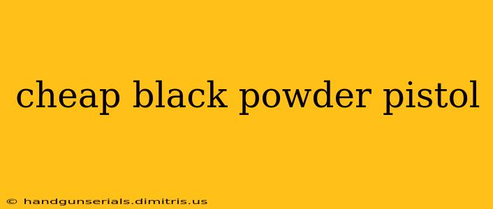 cheap black powder pistol