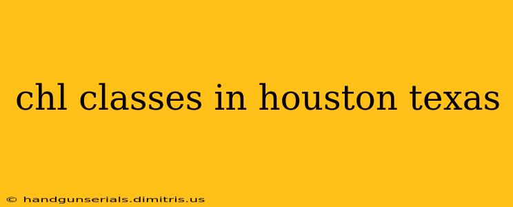 chl classes in houston texas