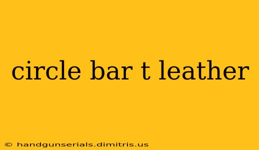 circle bar t leather