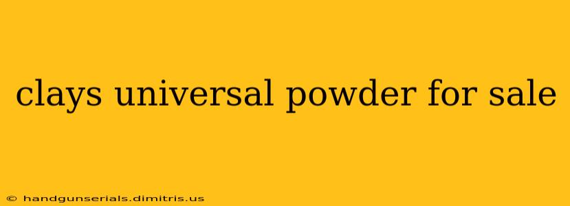 clays universal powder for sale