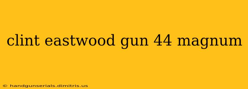 clint eastwood gun 44 magnum