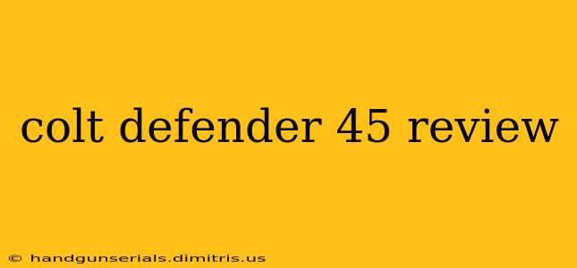 colt defender 45 review