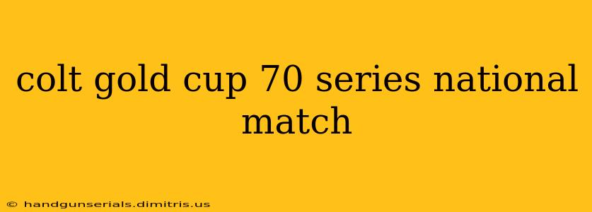 colt gold cup 70 series national match