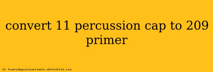 convert 11 percussion cap to 209 primer