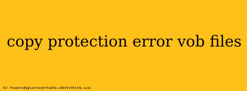 copy protection error vob files