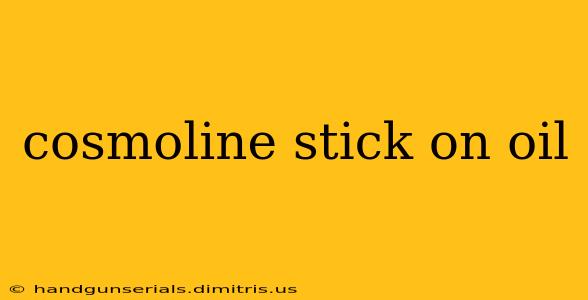 cosmoline stick on oil