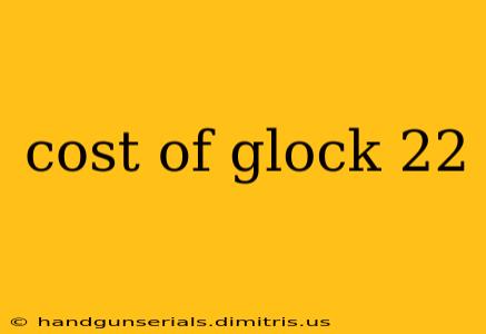 cost of glock 22