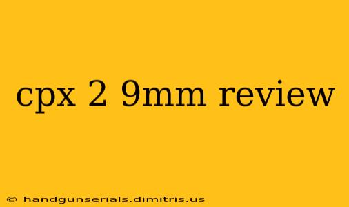 cpx 2 9mm review