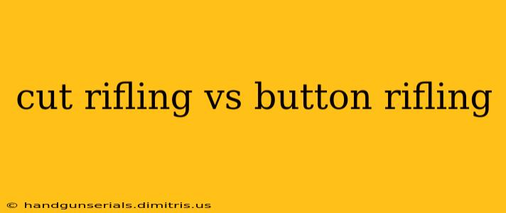 cut rifling vs button rifling