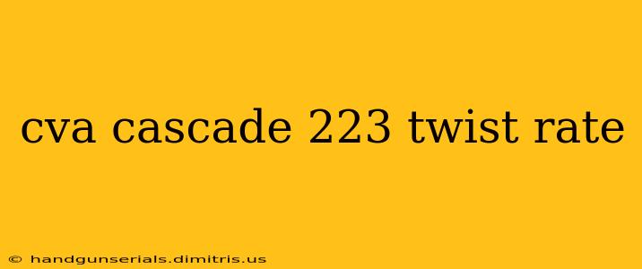 cva cascade 223 twist rate