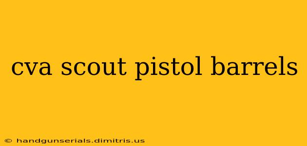 cva scout pistol barrels