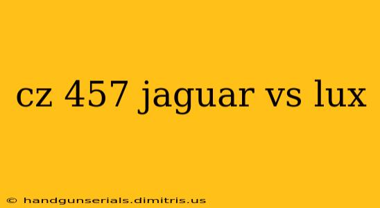 cz 457 jaguar vs lux