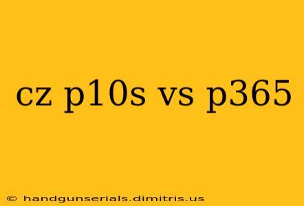 cz p10s vs p365