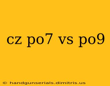 cz po7 vs po9