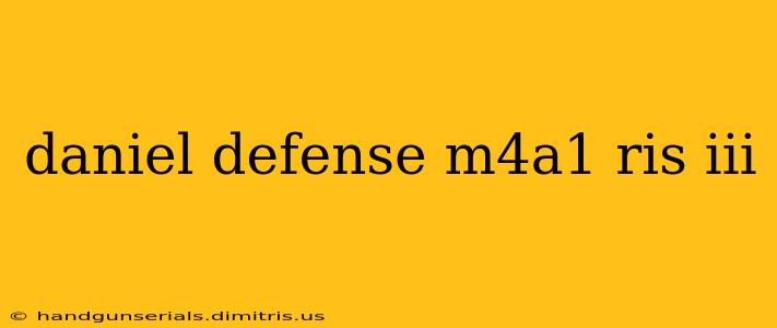 daniel defense m4a1 ris iii