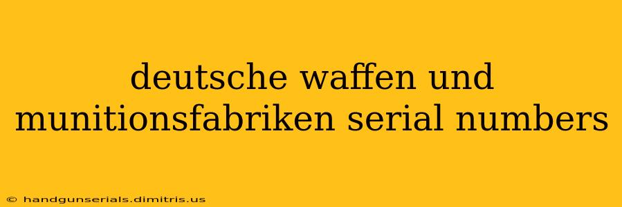 deutsche waffen und munitionsfabriken serial numbers