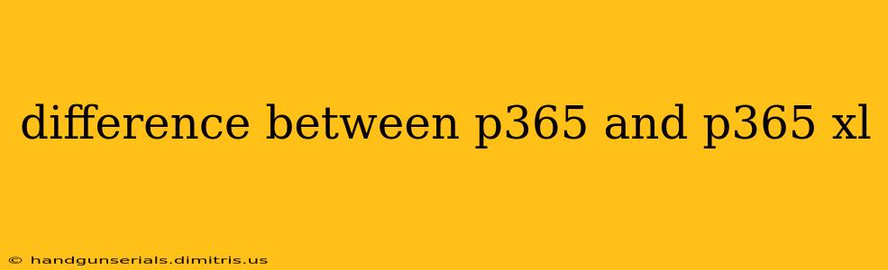 difference between p365 and p365 xl