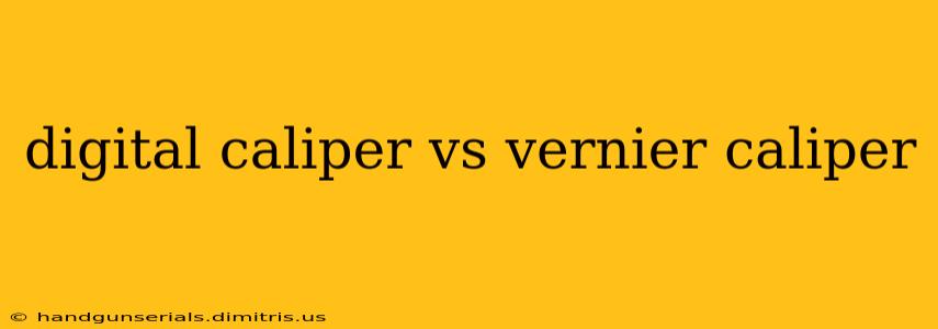 digital caliper vs vernier caliper